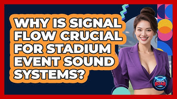 Why Is Signal Flow Crucial For Stadium Event Sound Systems? - Where the Fans Roar