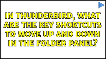 In thunderbird, what are the key shortcuts to move up and down in the folder panel? (2 Solutions!!)