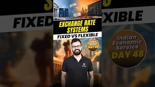 Indian Economic Service || D-48 || Exchange Rate Systems || Fixed vs FlexibleShould governments