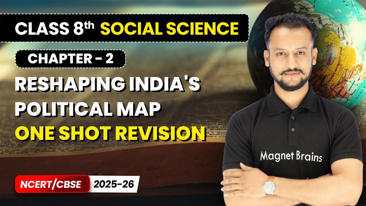 Reshaping India's Political Map - One Shot Revision I Class 8th Social Science | Ch 2 | CBSE 2025-26