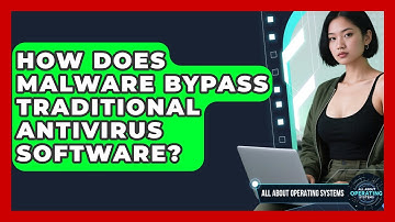How Does Malware Bypass Traditional Antivirus Software? - All About Operating Systems