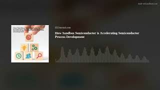 The Art of the Process: How Sandbox Semiconductor is Accelerating Semiconductor Process Development