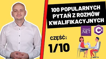 100 Pytań z Odpowiedziami z Rozmów Kwalifikacyjnych Dla Młodszych Programistów C#/.NET. Cześć 1/10