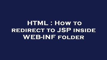 HTML : How to redirect to JSP inside WEB-INF folder