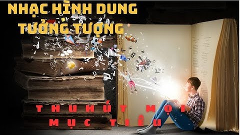 ÂM NHẠC HÌNH DUNG TƯỞNG TƯỢNG - THU HÚT MỌI MỤC TIÊU