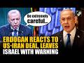 Turkish President Erdogan welcomes U.S.-Iran deal, warns against provocations by Israel