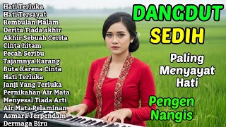 FULL ALBUM DANGDUT SEDIH😭 BIKIN BERKACA-KACA 🥺 TERBARU - HATI TERLUKA, HATI TERSAYAT