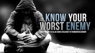 Know Your Worst Enemy - The Way to Allah