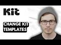 How To Change Kit Templates [2026 Guide]