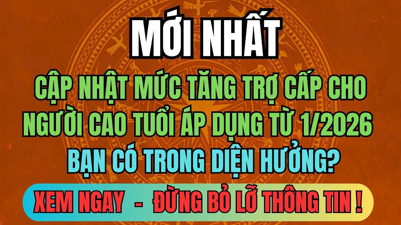 MỚI NHẤT: Cập Nhật Mức Tăng Trợ Cấp Cho Người Cao Tuổi Áp Dụng Từ 1/2026 – Bạn Có Trong Diện Hưởng?