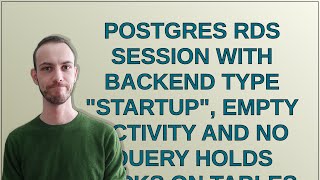 Postgres RDS session with backend type startup, empty activity and no query holds locks on tables