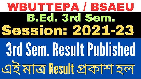 B.Ed. 3rd Semester Session:2021-23 Result Published / WBUTTEPA/ BSAEU