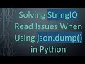Solving StringIO Read Issues When Using json.dump() in Python