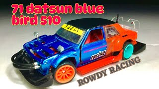 71 Datsun BlueBird 510 [Custom Rowdy Racing] Hot Wheels