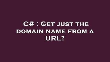 C# : Get just the domain name from a URL?