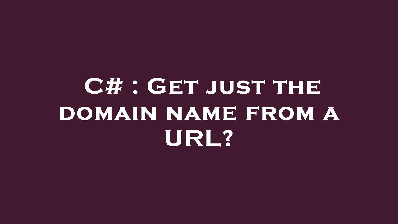 C# : Get just the domain name from a URL? - YouTube