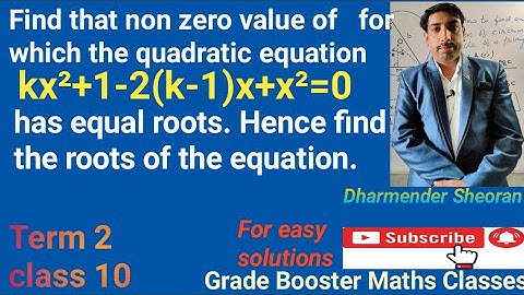 Find that non zero value of k for which kx²+1-2(k-1)x+x²=0 has equal roots.Hence find the roots of