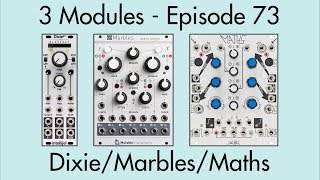 3 Modules #73: Dixie 2+, Marbles, Maths