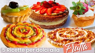 Dolci alla frutta: 5 RICETTE FACILI e golose per preparare crostate, torte e pasticcini con FRUTTA