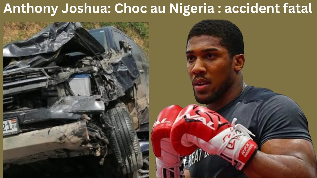 Tragique accident au Nigeria : Deux proches d’Anthony Joshua perdent la vie