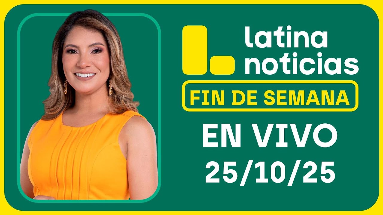 LATINA NOTICIAS: EDICIÓN MATINAL - SÁBADO 25 DE OCTUBRE DEL 2025