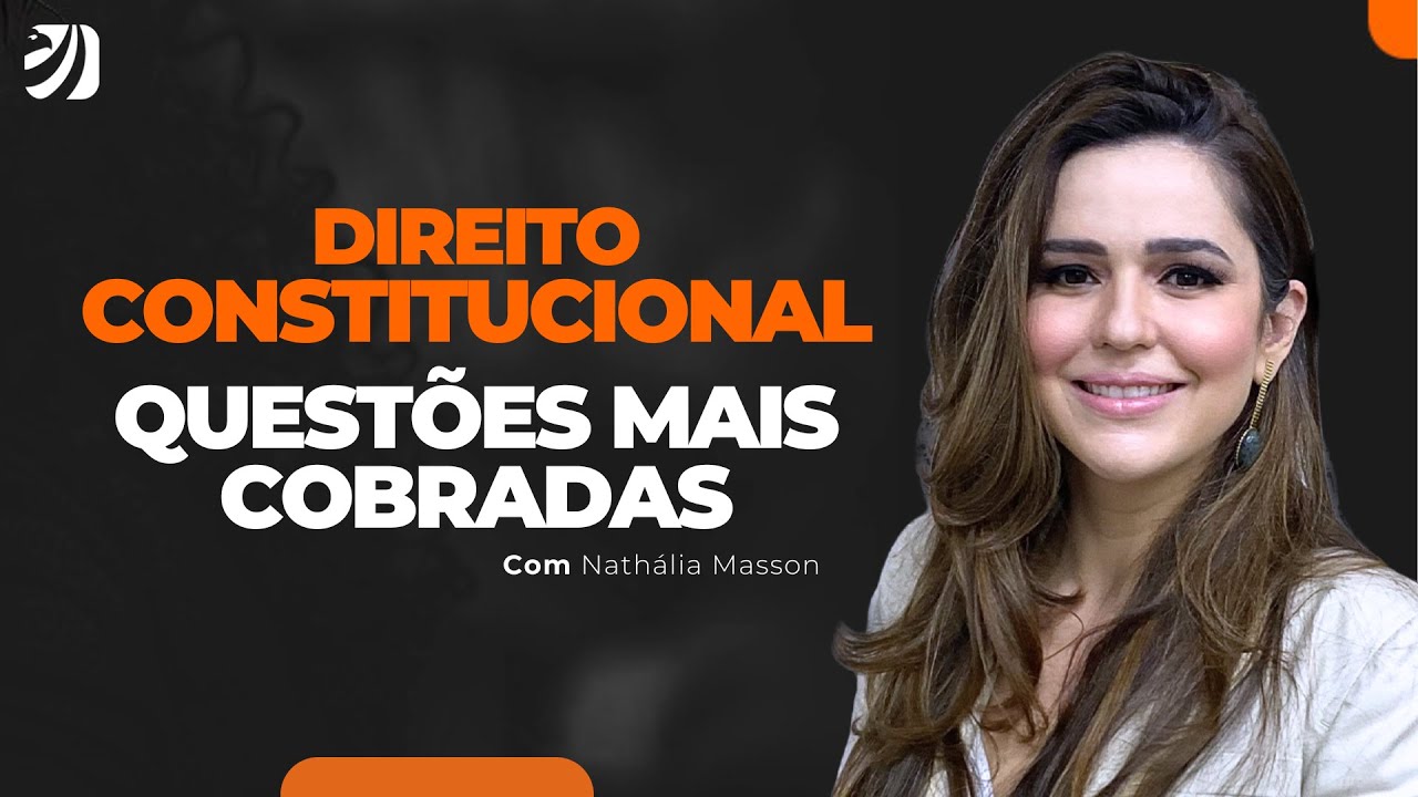 CONCURSOS PÚBLICOS: QUESTÕES MAIS COBRADAS EM DIREITO CONSTITUCIONAL - PARTE I (Nathália Masson)