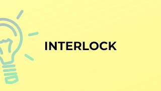 What is the meaning of the word INTERLOCK?