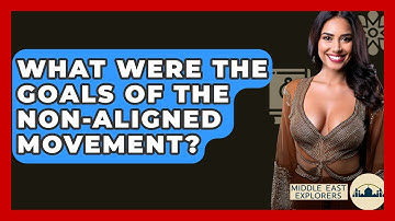 What Were The Goals Of The Non-Aligned Movement? - Middle East Explorers