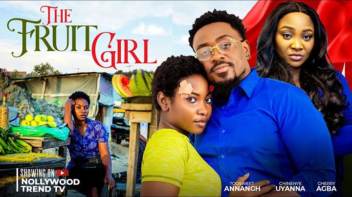 THE FRUIT GIRL -- TOOSWEET ANNAN , CHINENYE UYANNA , CHERRY AGBA