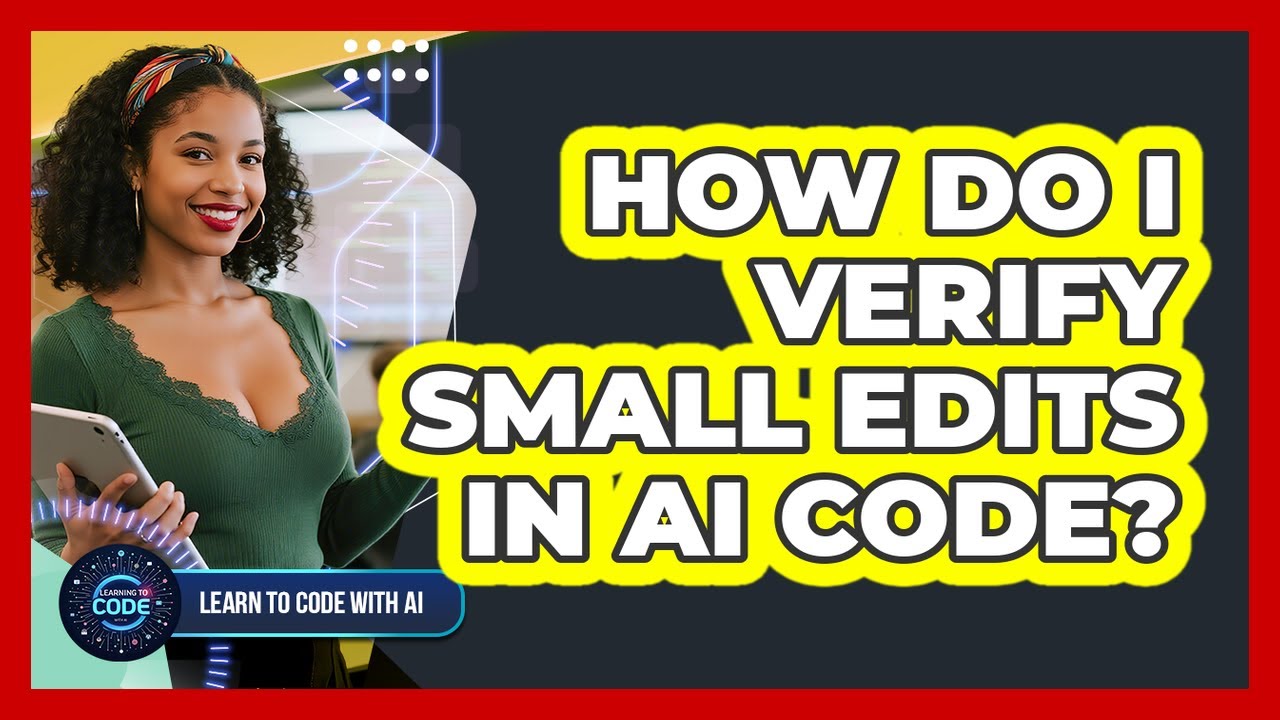 How Do I Verify Small Edits In AI Code?