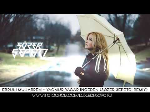 Ebrulimuharrem - Yağmur Yağar İnceden (Sözer Sepetci Remix)