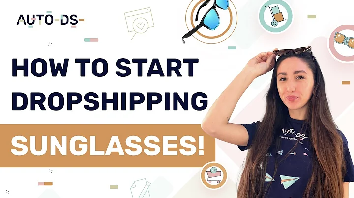 Start your Sunglasses Dropshipping Business Today!