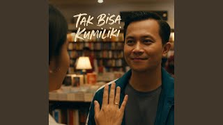 Tak Bisa Kumiliki