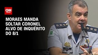 Moraes manda soltar coronel alvo de inquérito do 8/1 | CNN ARENA