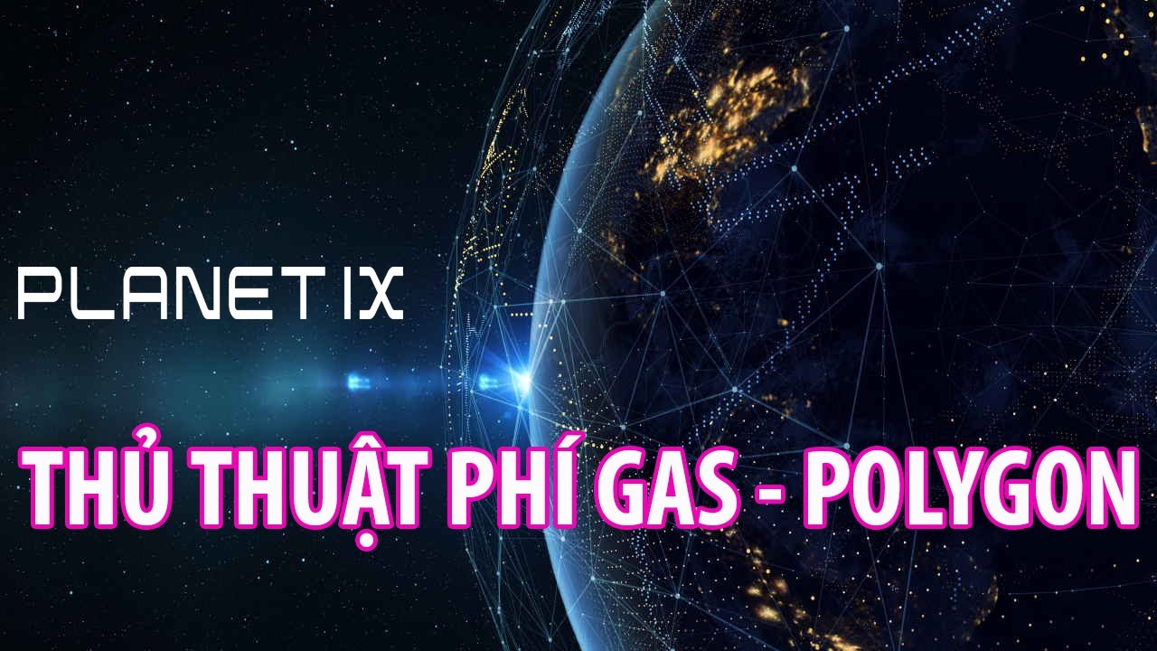 PLANETIX – THỦ THUẬT PHÍ GAS POLYGON