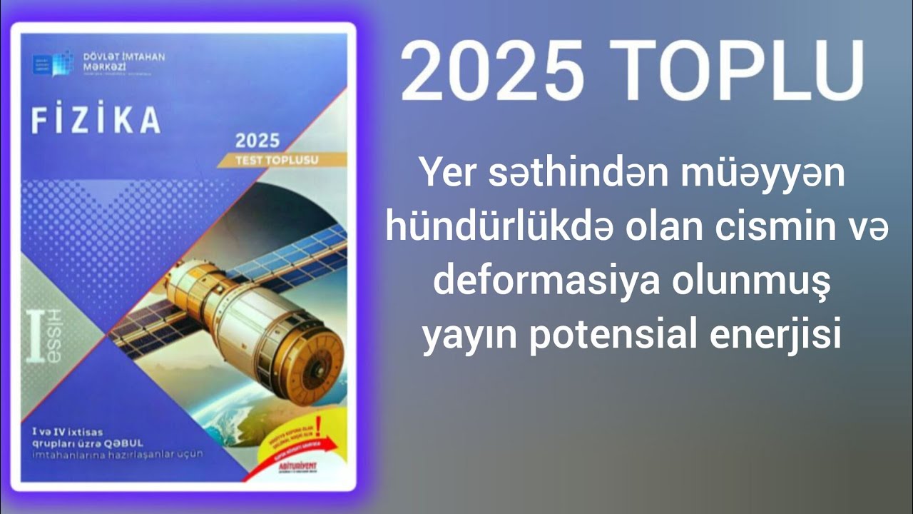 Yer səthindən müəyyən hündürlükdə olan cismin və deformasiya olunmuş yayın potensial enerjisi.(2025)