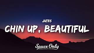 Jutes - Chin Up, Beautiful (Lyrics)
