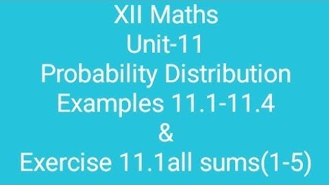 XII Maths/Unit-11/Probability Distribution/Examples 11.1-11.4 & Exercise 11.1all sums(1-5)