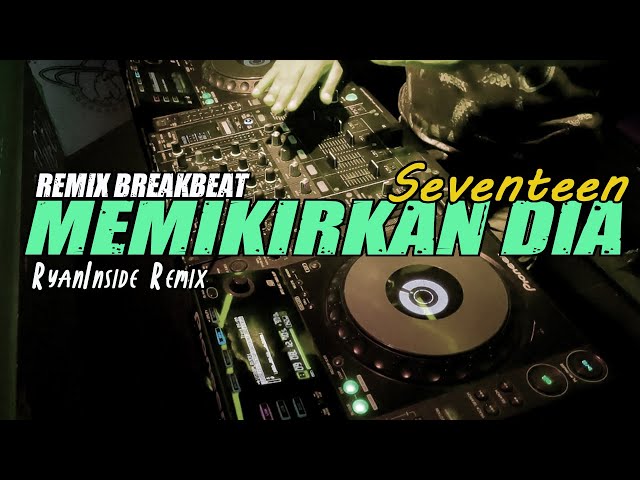 DJ MEMIKIRKAN DIA - SEVENTEEN (RyanInside Remix) class=