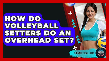 How Do Volleyball Setters Do An Overhead Set? - The Volleyball Hub