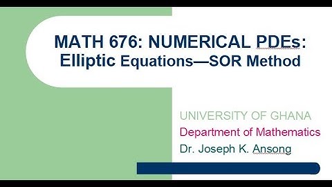 Math676 LEC23 Elliptic PDES: Successive Over-relaxation or SOR Method