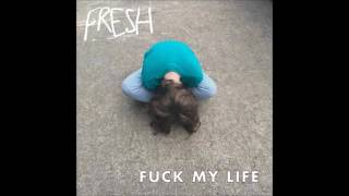 Miniatura de vídeo de "FRESH - Fuck My Life (audio)"