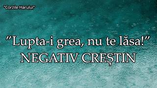 ”Lupta-i grea, nu te lăsa” NEGATIV CREȘTIN 2026