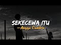 Angga Candra - Sekecewa Itu Viral Tiktok | Speed Up Reverb (Lirik Lagu)