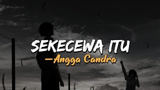 Angga Candra - Sekecewa Itu Viral Tiktok | Speed Up Reverb (Lirik Lagu)
