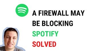 A Firewall may be blocking Spotify   solved