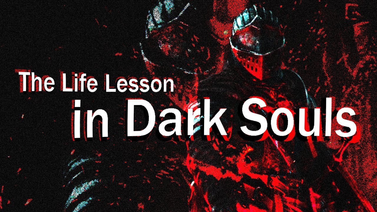 The Life Lesson in Dark Souls