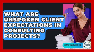 What Are Unspoken Client Expectations In Consulting Projects? - Consulting Career Hub