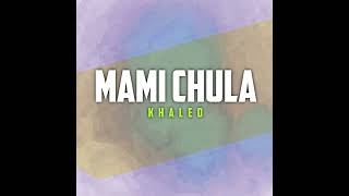 Mami chuLA Cheb Khaled