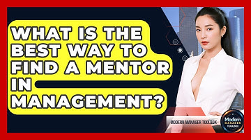 What Is The Best Way To Find A Mentor In Management? - Modern Manager Toolbox